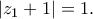 \left| {z_1 }+1 \right| = 1.