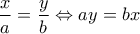 \dfrac {x} {a}=\dfrac {y} {b} \Leftrightarrow ay=bx \dfrac {x} {a}=\dfrac {y} {b} \Leftrightarrow ay=bx