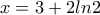 x=3+2ln2