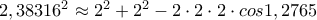 2,38316^2\approx 2^2+2^2-2\cdot 2\cdot 2\cdot cos1,2765