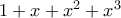 1 + x + x^{2} + x^{3}