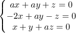 \left\{\begin{matrix} ax + ay + z = 0\\ -2x + ay - z = 0\\ x + y + az = 0\\ \end{matrix}\right.