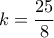 \displaystyle k = \frac{{25}}{8} \displaystyle k = \frac{{25}}{8}