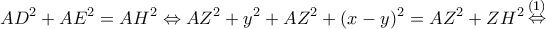 \displaystyle A{D^2} + A{E^2} = A{H^2} \Leftrightarrow A{Z^2} + {y^2} + A{Z^2} + {(x - y)^2} = A{Z^2} + Z{H^2}\mathop \Leftrightarrow \limits^{(1)} \displaystyle A{D^2} + A{E^2} = A{H^2} \Leftrightarrow A{Z^2} + {y^2} + A{Z^2} + {(x - y)^2} = A{Z^2} + Z{H^2}\mathop \Leftrightarrow \limits^{(1)}