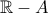 \mathbb{R}-A