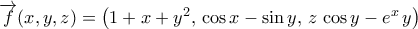 \overrightarrow{f}({x,y,z})=\left({1+x+y^2,\,\cos{x}-\sin{y},\,z\,\cos{y}-e^{x}\,y}\right)