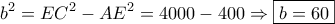 \displaystyle{{b^2} = E{C^2} - A{E^2} = 4000 - 400 \Rightarrow \boxed{b = 60}} \displaystyle{{b^2} = E{C^2} - A{E^2} = 4000 - 400 \Rightarrow \boxed{b = 60}}