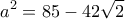 \displaystyle {a^2} = 85 - 42\sqrt 2 