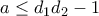 a \leq d_1d_2-1