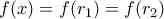 \displaystyle{f(x)=f(r_1)=f(r_2)}