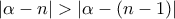 \left| \alpha -n\right| >\left| \alpha -\left( n-1\right) \right|