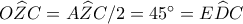 O\widehat{Z}C=A\widehat{Z}C/2=45^\circ=E\widehat{D}C