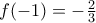 f(-1)=-\frac{2}{3} f(-1)=-\frac{2}{3}