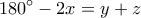 \displaystyle{180^{\circ} -2x=y+z}