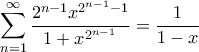 \displaystyle{\sum_{n=1}^{\infty} \frac{2^{n-1}x^{2^{n-1}-1}}{1+x^{2^{n-1}}}=\frac{1}{1-x}}