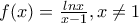 f(x)=\frac{lnx}{x-1}, x\neq 1
