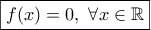 \boxed{f(x)=0, \ \forall x\in\mathbb{R}}