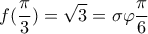 \displaystyle{f(\frac{\pi }{3}) = \sqrt 3  = \sigma \varphi \frac{\pi }{6}}