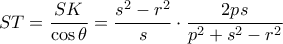  ST = \dfrac {SK}{\cos \theta } = \dfrac {s^2-r^2}{s} \cdot  \dfrac {2ps}{p^2+s^2-r^2}