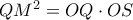 Q{M^2} = OQ \cdot OS