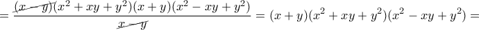 \displaystyle{=\frac{\cancel{(x-y)}(x^2+xy+y^2)(x+y)(x^2-xy+y^2)}{\cancel{x-y}}=(x+y)(x^2+xy+y^2)(x^2-xy+y^2)=}