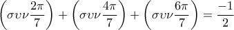 \displaystyle{ 
\left( {\sigma \upsilon \nu \frac{{2\pi }}{7}} \right) + \left( {\sigma \upsilon \nu \frac{{4\pi }}{7}} \right) + \left( {\sigma \upsilon \nu \frac{{6\pi }}{7}} \right) = \frac{{ - 1}}{2} 
}