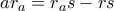 \displaystyle{ 
ar_a  = r_a s - rs 
}