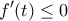 \displaystyle{f^{\prime}(t)\leq0}