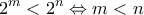 \displaystyle{2^{m}< 2^{n}\Leftrightarrow m<n}