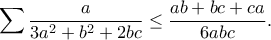\displaystyle{\sum\frac{a}{3a^2+b^2+2bc}\leq\frac{ab+bc+ca}{6abc}.}