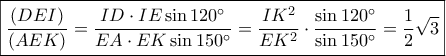 \boxed{\frac{{(DEI)}}{{(AEK)}} = \frac{{ID \cdot IE\sin 120^\circ }}{{EA \cdot EK\sin 150^\circ }} = \frac{{I{K^2}}}{{E{K^2}}} \cdot \frac{{\sin 120^\circ }}{{\sin 150^\circ }} = \frac{1}{2}\sqrt 3 } \boxed{\frac{{(DEI)}}{{(AEK)}} = \frac{{ID \cdot IE\sin 120^\circ }}{{EA \cdot EK\sin 150^\circ }} = \frac{{I{K^2}}}{{E{K^2}}} \cdot \frac{{\sin 120^\circ }}{{\sin 150^\circ }} = \frac{1}{2}\sqrt 3 }