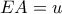 EA = u\,\,