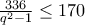 \frac {336} {q^2-1}\leq 170