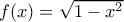 f(x) = \sqrt {1-x^2} 