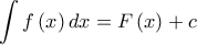 \displaystyle{ 
\int {f\left( x \right)dx}  = F\left( x \right) + c 
}