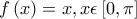 f\left ( x \right )= x,x\epsilon \left [ 0,\pi \right ]