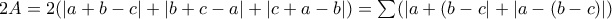 2A=2(|a+b-c|+|b+c-a|+|c+a-b|)= \sum (|a+(b-c|+|a-(b-c)|) 2A=2(|a+b-c|+|b+c-a|+|c+a-b|)= \sum (|a+(b-c|+|a-(b-c)|)