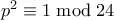p^2 \equiv 1 \bmod 24
