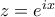 z = e^{ix}