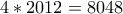 4*2012=8048