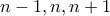 n-1,n,n+1