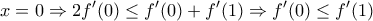 \displaystyle{x=0 \Rightarrow 2f'(0)\le f'(0)+f'(1)\Rightarrow f'(0)\le f'(1)}