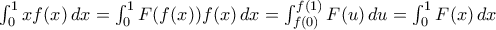 \int_0^1 xf(x)\,dx=\int_0^1 F(f(x))f(x)\,dx=\int_{f(0)}^{f(1)}F(u)\,du=\int_0^1 F(x)\,dx