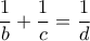 \dfrac {1}{b} + \dfrac {1}{c}= \dfrac {1}{d} \dfrac {1}{b} + \dfrac {1}{c}= \dfrac {1}{d}