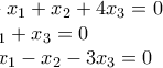 \\ -x_1+x_2+4x_3=0 \\ x_1+x_3=0 \\ 2x_1-x_2-3x_3=0