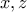 x,z 