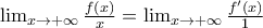 \lim_{x \rightarrow +\infty }\frac{f(x)}{x}=\lim_{x \rightarrow +\infty }\frac{f'(x)}{1}