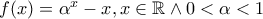 f(x)=\alpha ^{x}-x,  x\in \mathbb{R}\wedge 0<\alpha<1