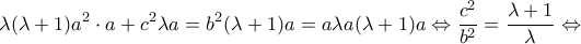 \displaystyle \lambda (\lambda  + 1){a^2} \cdot a + {c^2}\lambda a = {b^2}(\lambda  + 1)a = a\lambda a(\lambda  + 1)a \Leftrightarrow \frac{{{c^2}}}{{{b^2}}}= \frac{{\lambda  + 1}}{\lambda } \Leftrightarrow 