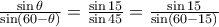 \frac{\sin \theta}{\sin(60-\theta)}=\frac{\sin15}{\sin45}=\frac{\sin15}{\sin(60-15)} \frac{\sin \theta}{\sin(60-\theta)}=\frac{\sin15}{\sin45}=\frac{\sin15}{\sin(60-15)}